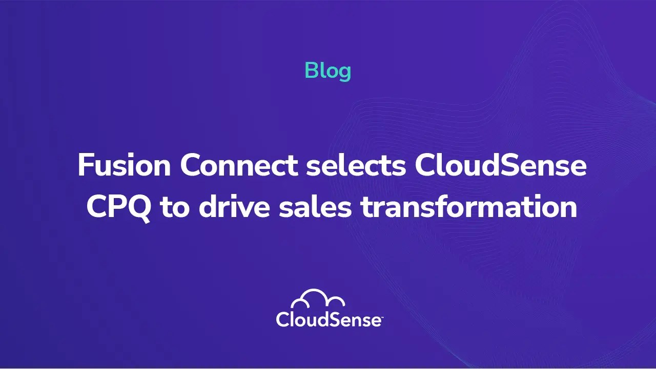 Fusion Connect selects CloudSense CPQ to drive sales transformation